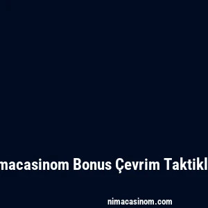 Nimacasinom Bonus Çevrim Taktikleri