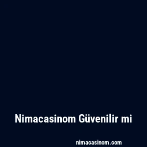 Nimacasinom Güvenilir mi