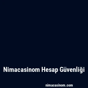 Nimacasinom Hesap Güvenliği