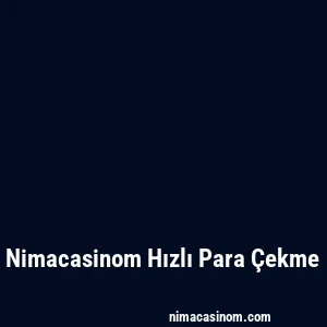 Nimacasinom Hızlı Para Çekme