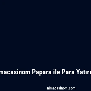 Nimacasinom Papara ile Para Yatırma